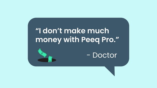 “I don’t make much money with Peeq Pro” - Doctor