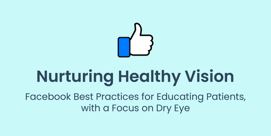 Nurturing Healthy Vision: Facebook Best Practices for Educating Patients, with a Focus on Dry Eye