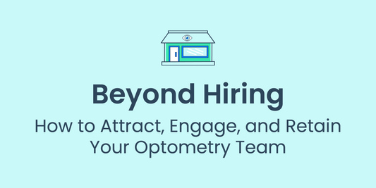 How to Attract, Engage, and Retain Your Optometry Team